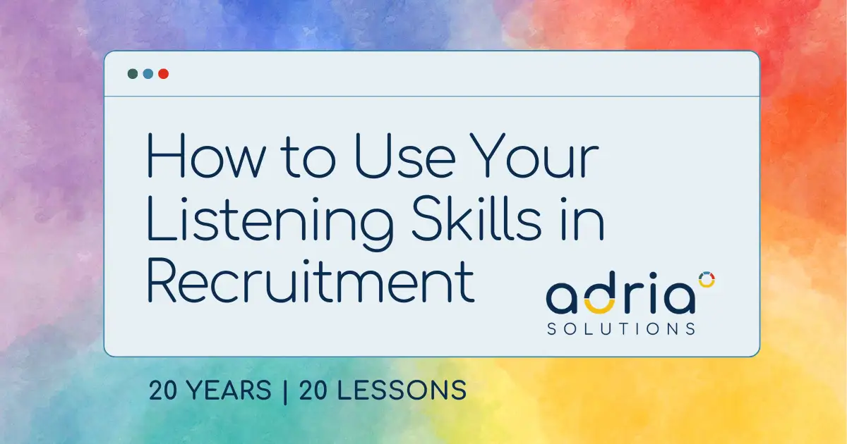 20 years, 20 lessons: How to Use Your Listening Skills in Recruitment